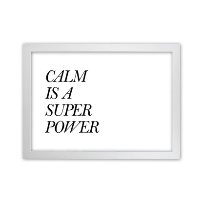 Calm Is A Super Power  Art Print by Pixy Paper White Grain