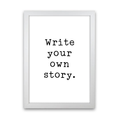 Write Your Own Story  Art Print by Pixy Paper White Grain