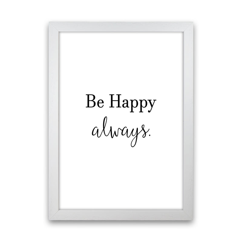 Be Happy Always  Art Print by Pixy Paper White Grain