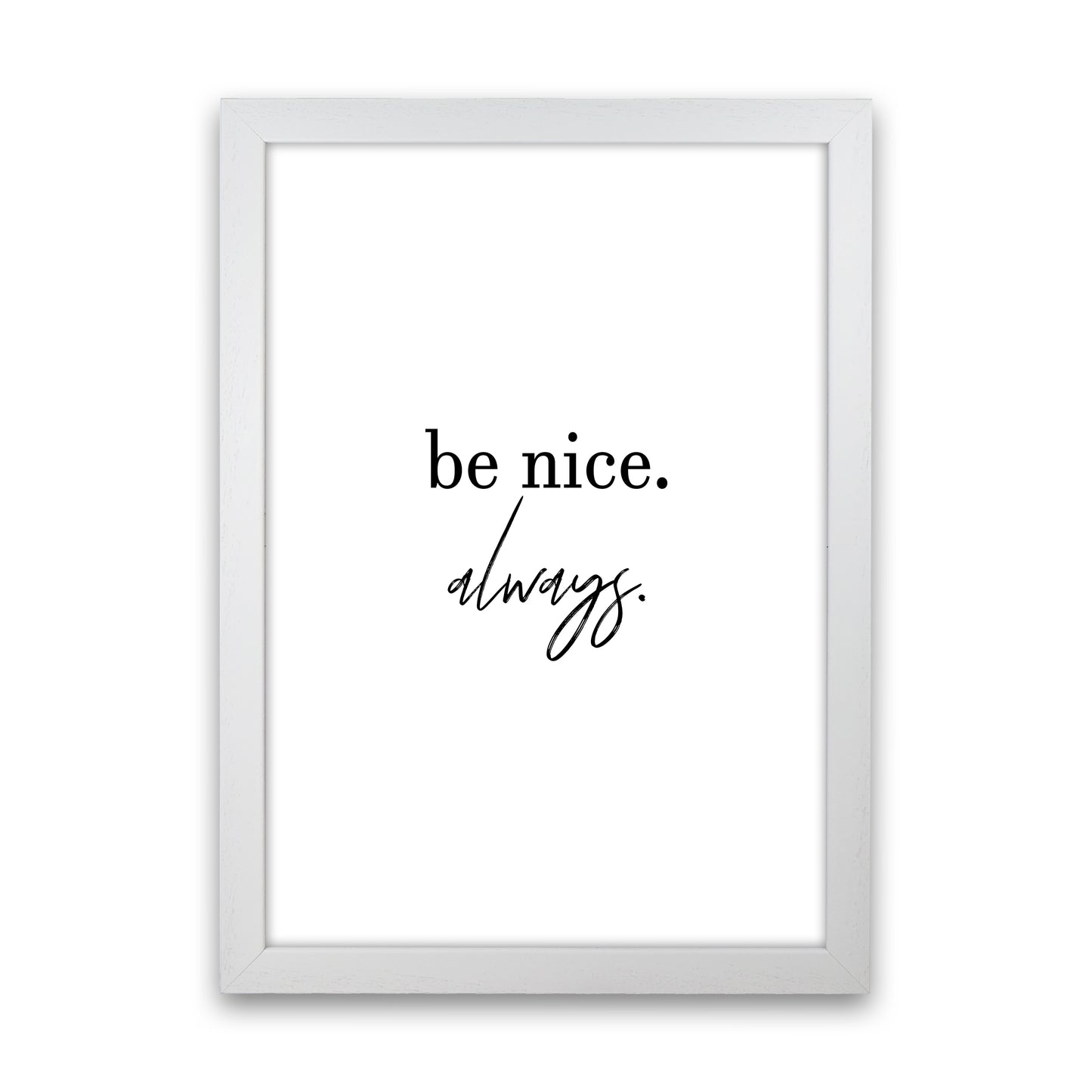Be Nice Always  Art Print by Pixy Paper White Grain