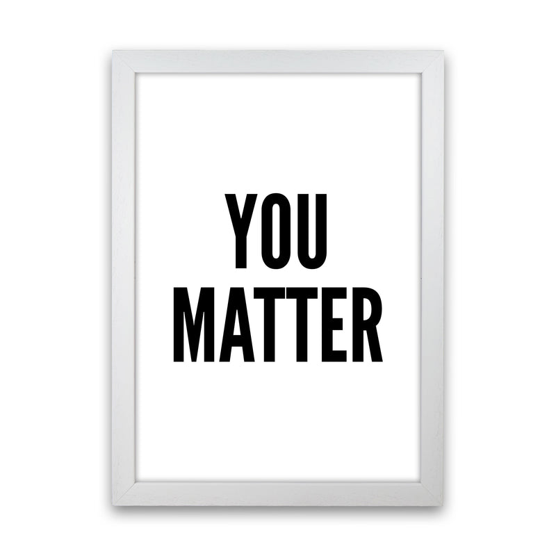 You Matter Art Print by Pixy Paper White Grain