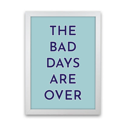 The Bad Days Are Over Art Print by Pixy Paper White Grain