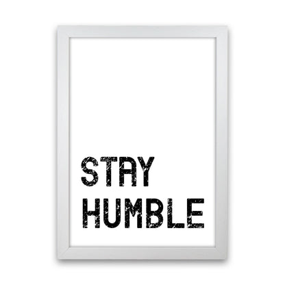 Stay Humble Art Print by Pixy Paper White Grain