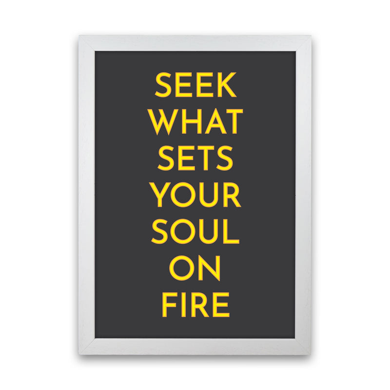 Seek What Sets Your Soul On Fire Neon Art Print by Pixy Paper White Grain