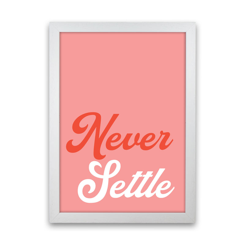 Never Settle Art Print by Pixy Paper White Grain