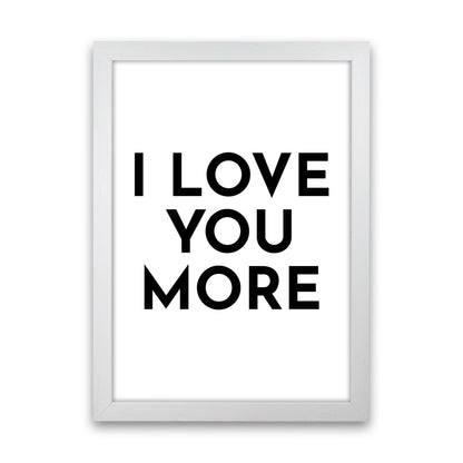 I Love You More-20 Art Print by Pixy Paper White Grain