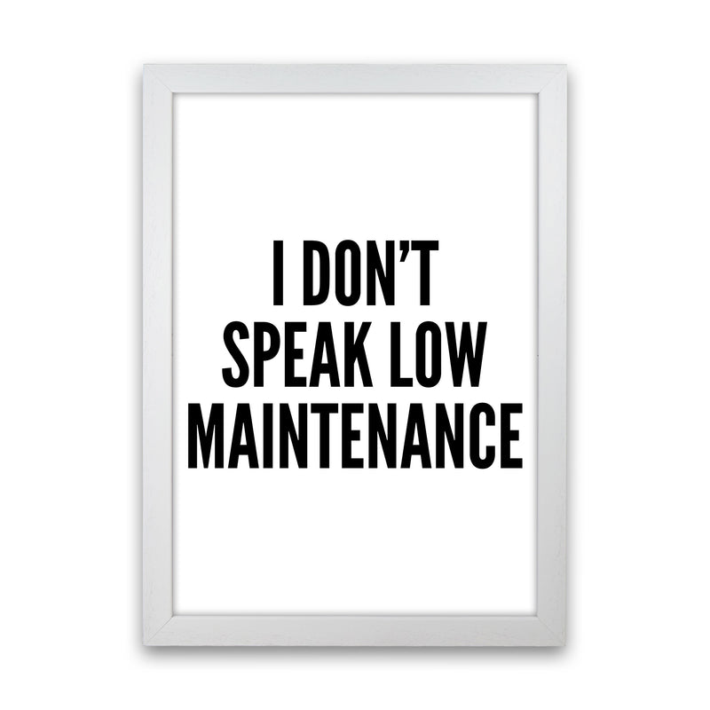I Don't Speak Low Maintenance Art Print by Pixy Paper White Grain