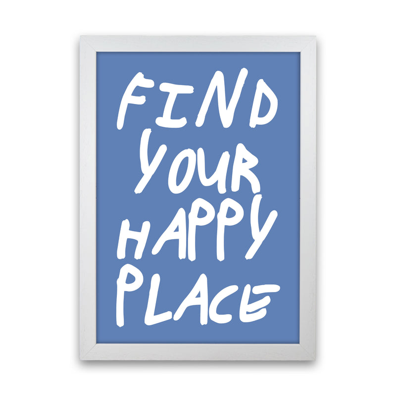 Find Your Happy Place Blue Art Print by Pixy Paper White Grain