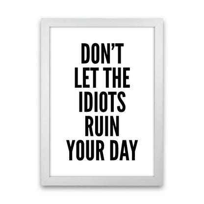 Don't Let The Idiots Art Print by Pixy Paper White Grain