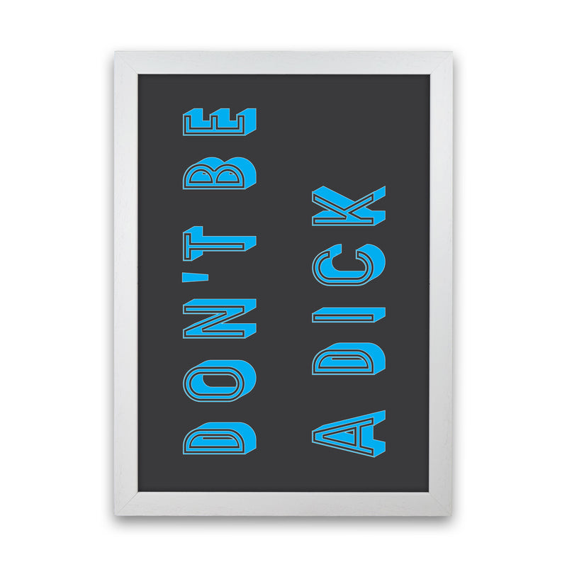 Don't Be a Dick Art Print by Pixy Paper White Grain