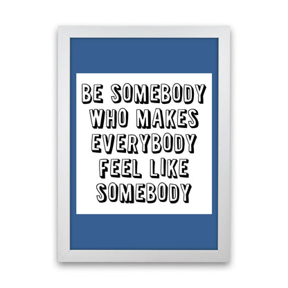 Be Somebody Who Art Print by Pixy Paper White Grain