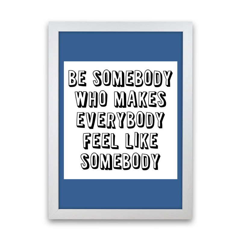 Be Somebody Who Art Print by Pixy Paper White Grain
