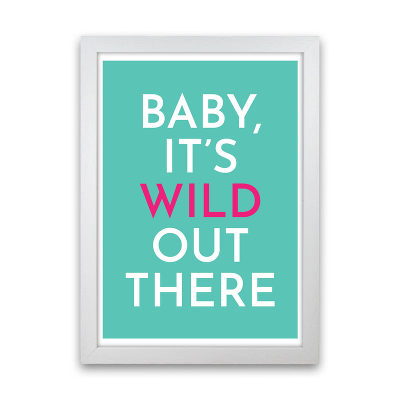 Baby It's Wild Out There Art Print by Pixy Paper White Grain