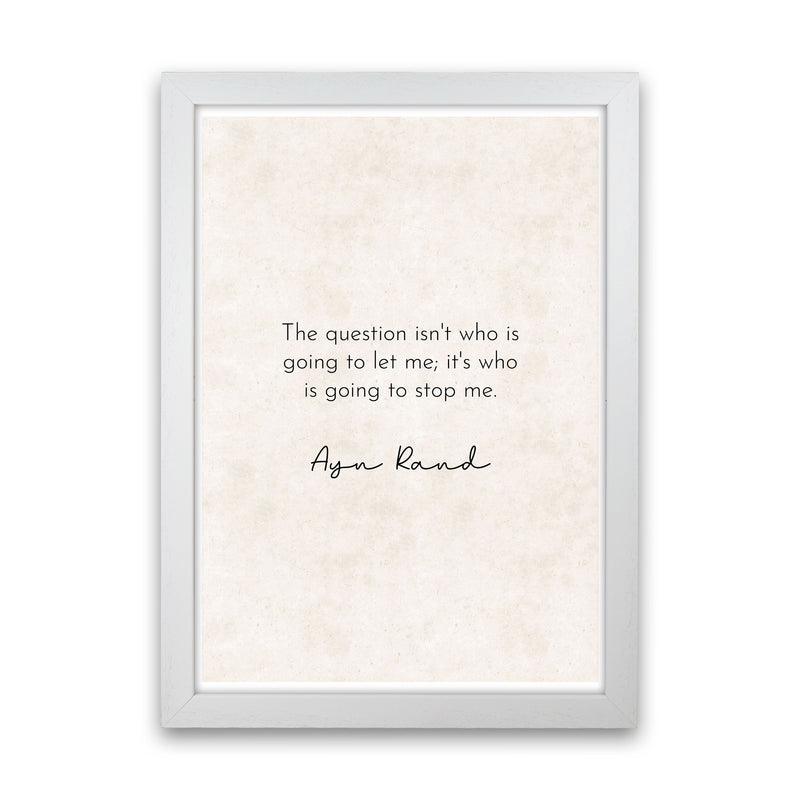 Who Is Going To Stop Me - Ayn Rand Art Print by Pixy Paper White Grain