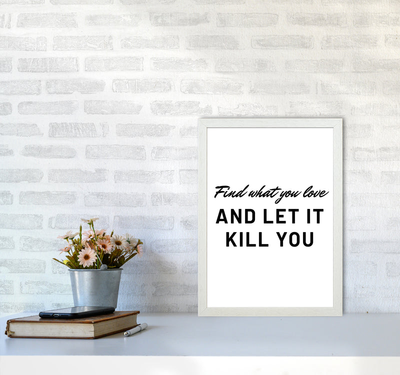 Find what you love Quote Art Print by Proper Job Studio A3 Oak Frame
