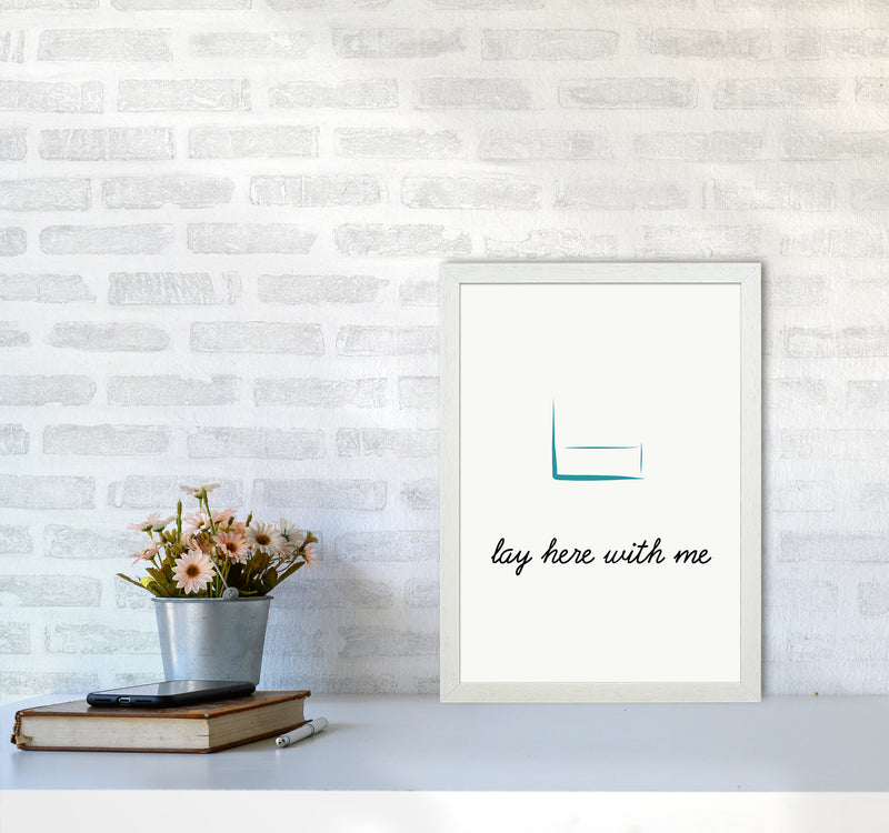 Lay here Quote Art Print by Proper Job Studio A3 Oak Frame