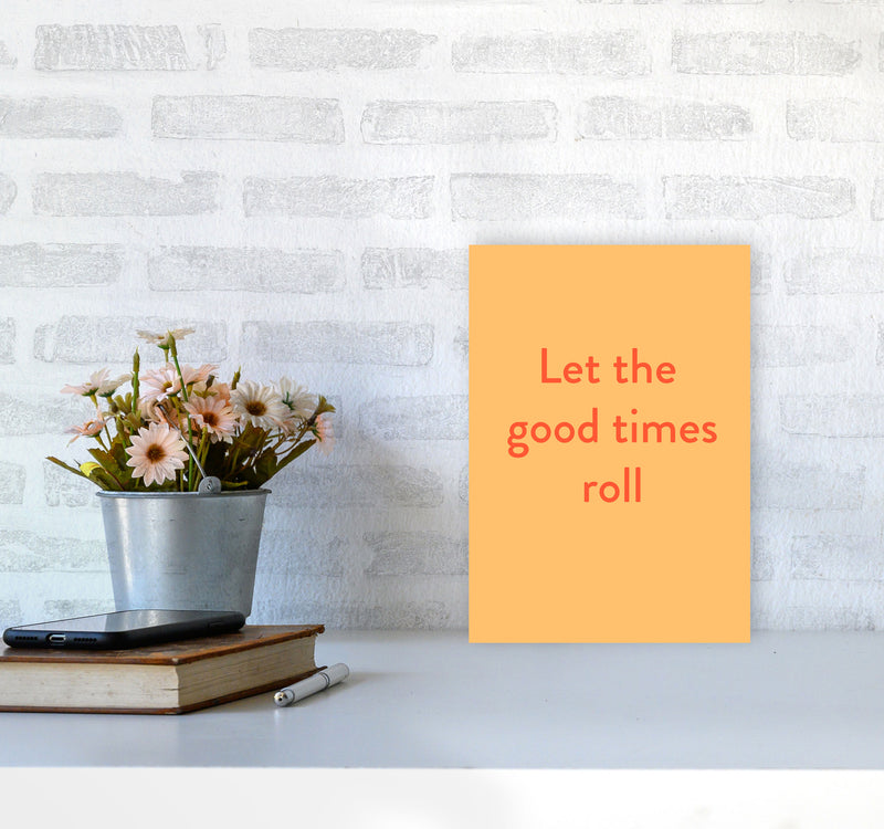 Good times roll Art Print by Proper Job Studio A4 Black Frame