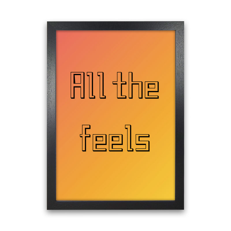 All the feels Quote Art Print by Proper Job Studio Black Grain