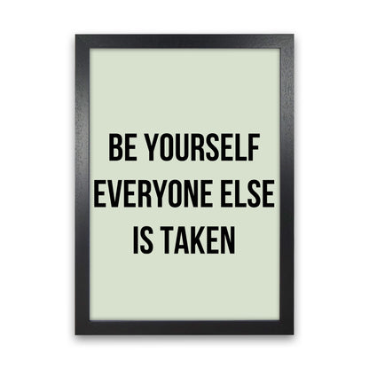 Be yourself Quote Art Print by Proper Job Studio Black Grain
