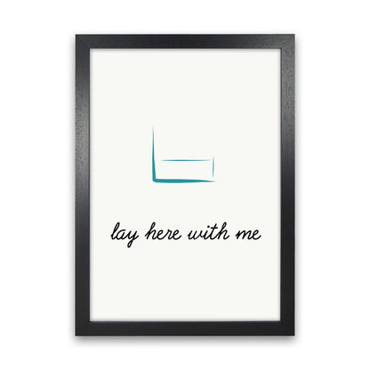 Lay here Quote Art Print by Proper Job Studio Black Grain