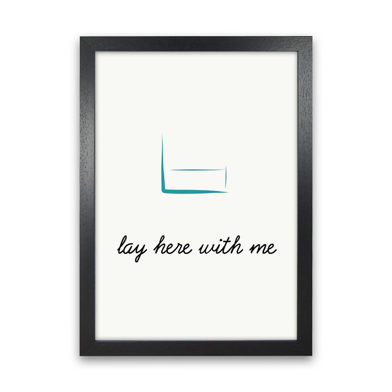 Lay here Quote Art Print by Proper Job Studio Black Grain