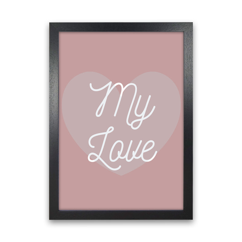 My love Quote Art Print by Proper Job Studio Black Grain