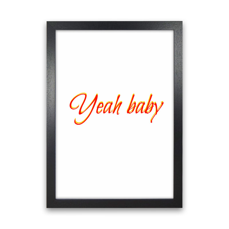 Yeah baby Quote Art Print by Proper Job Studio Black Grain