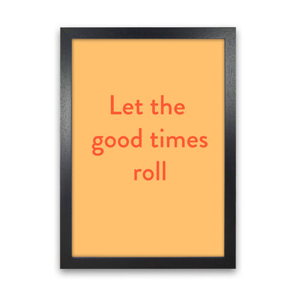 Good times roll Art Print by Proper Job Studio Black Grain