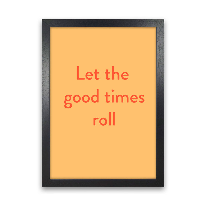 Good times roll Art Print by Proper Job Studio Black Grain