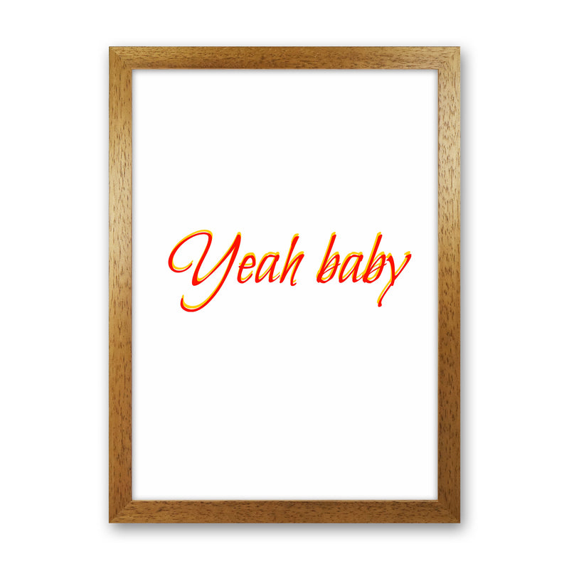 Yeah baby Quote Art Print by Proper Job Studio Oak Grain