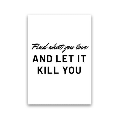 Find what you love Quote Art Print by Proper Job Studio Print Only