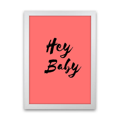 Hey baby Quote Art Print by Proper Job Studio White Grain