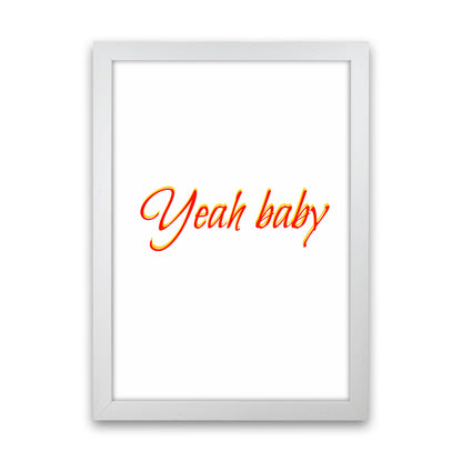 Yeah baby Quote Art Print by Proper Job Studio White Grain