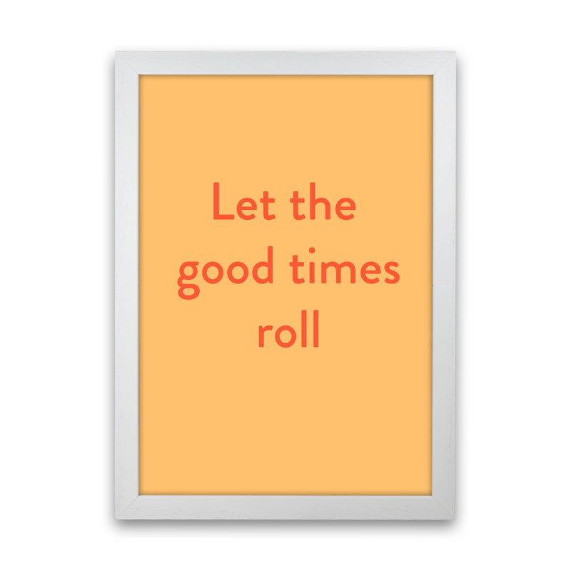 Good times roll Art Print by Proper Job Studio White Grain