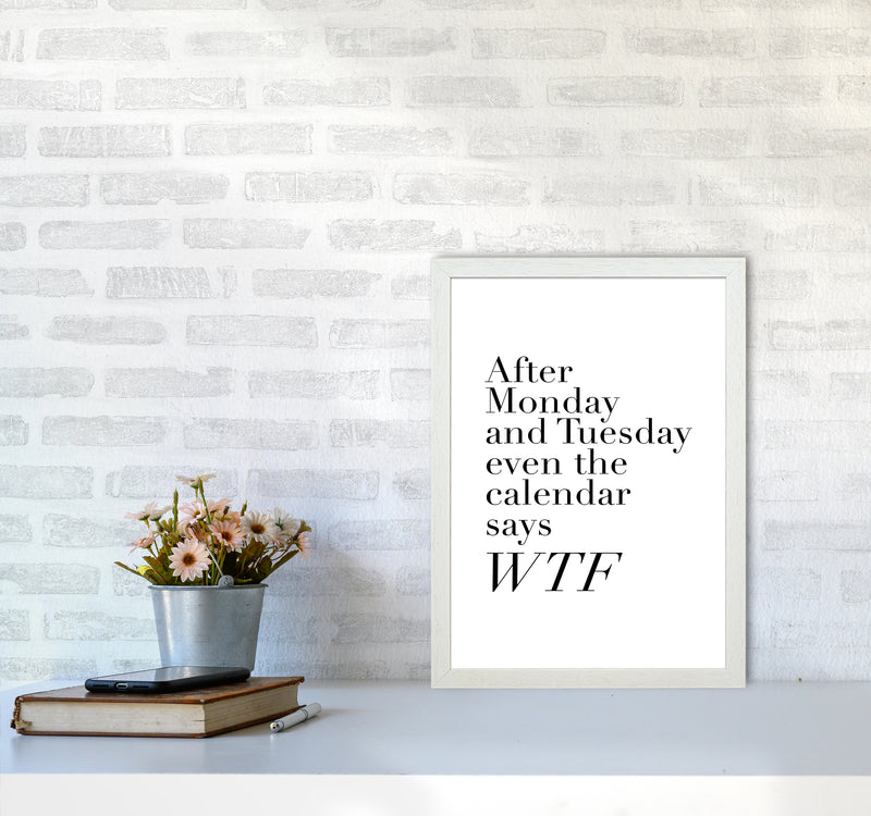 After Monday And Tuesday Wtf By Planeta444 A3 Oak Frame