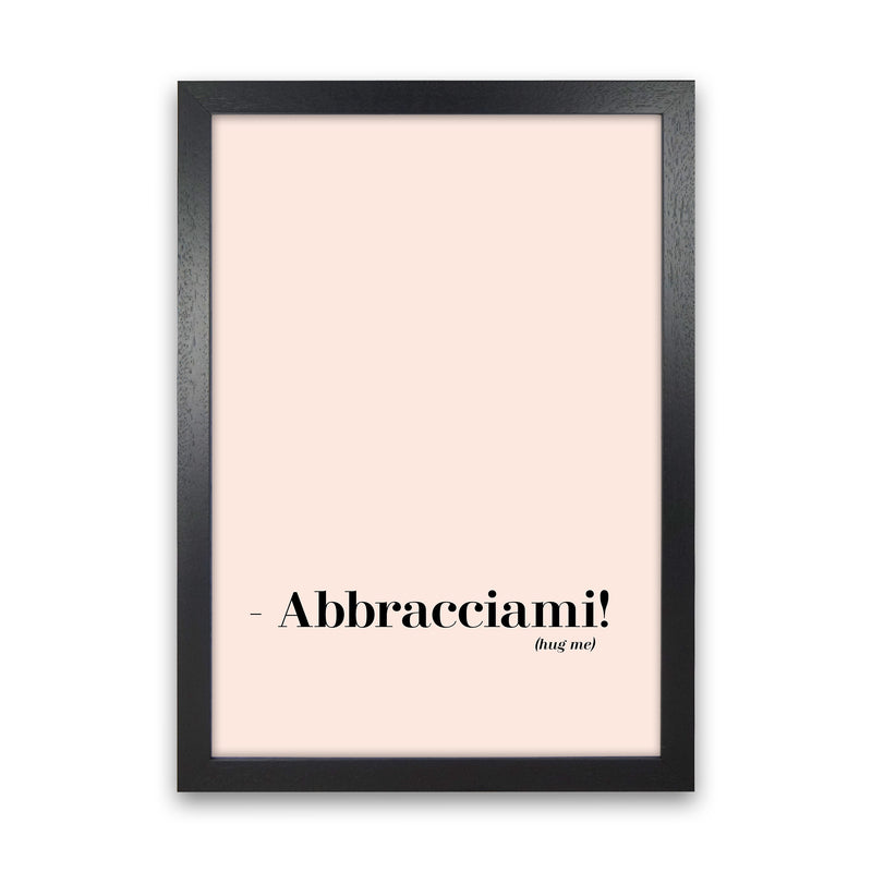 Abbracciami Modern Quote Art Print By Planeta444 Black Grain