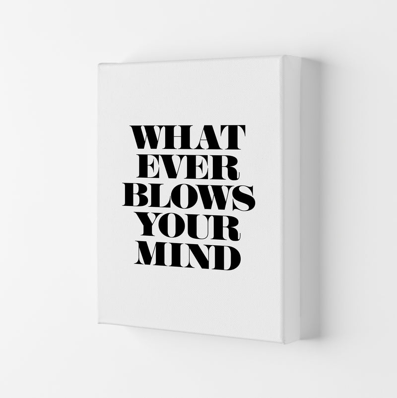 Whatever Blows Your Mind By Planeta444 Canvas