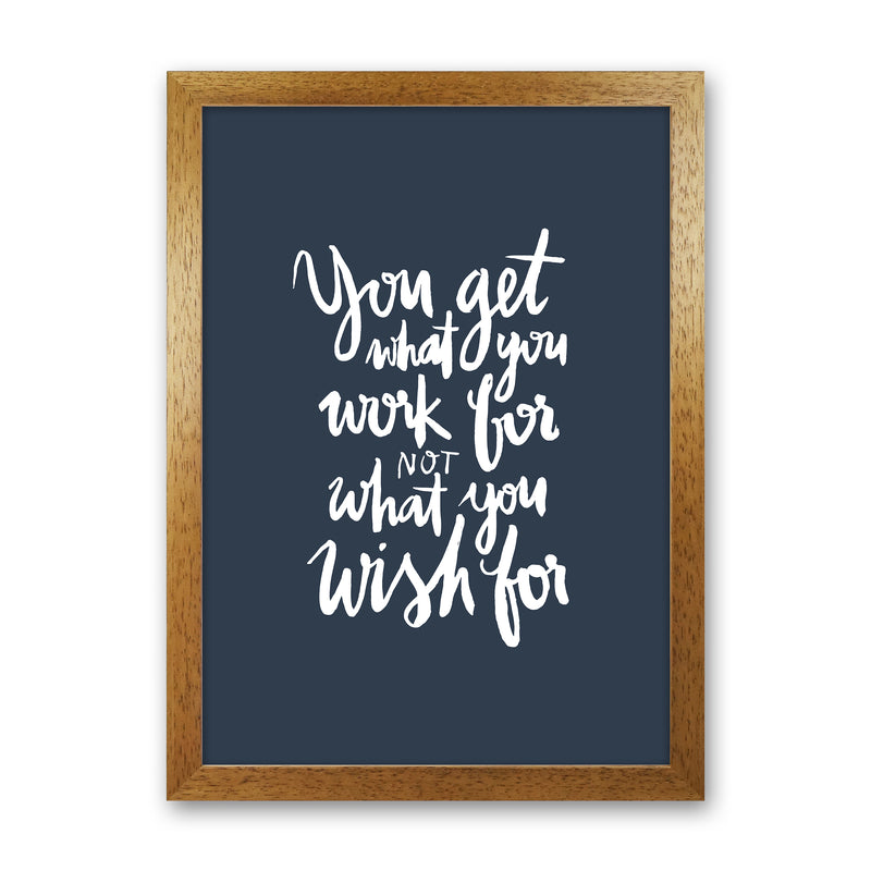 You Get What You Work For Blue White By Planeta444 Oak Grain