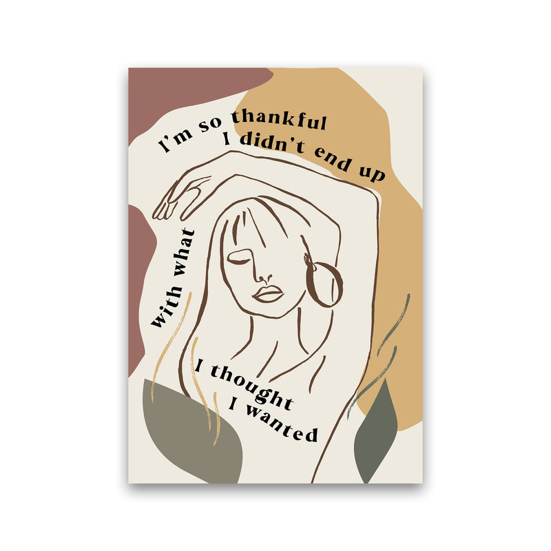 Im So Thankful I Didnt End Up By Planeta444 Print Only