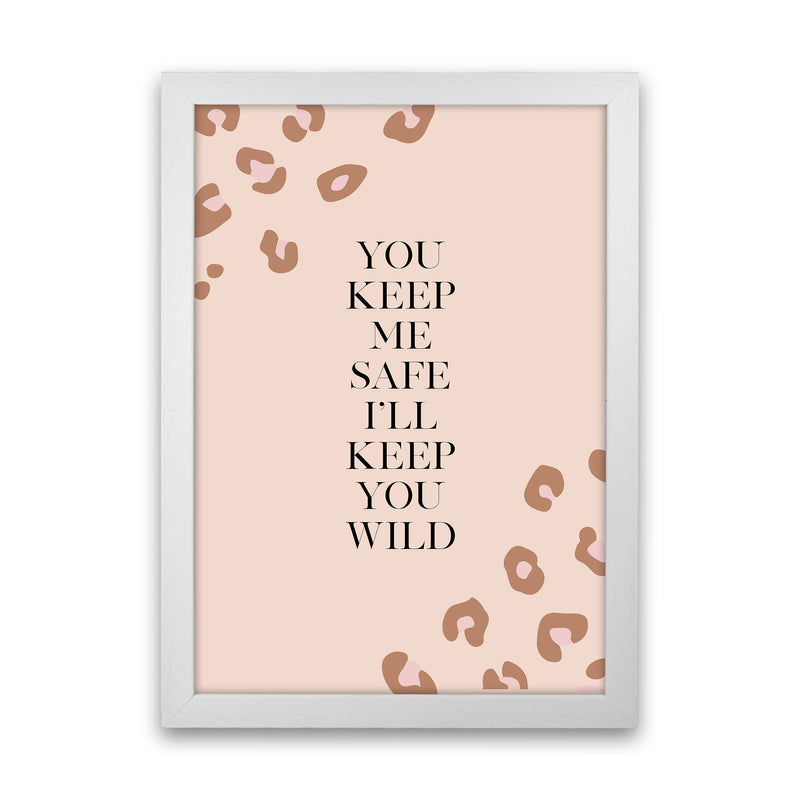 You Keep Me Safe I Wild By Planeta444 White Grain