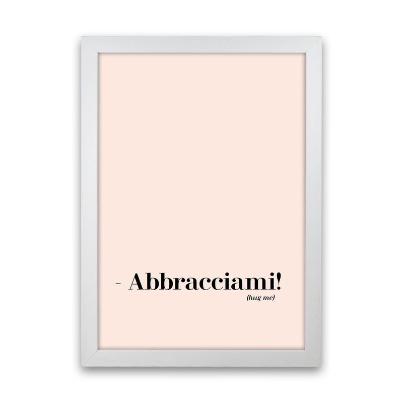 Abbracciami Modern Quote Art Print By Planeta444 White Grain