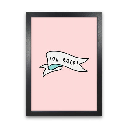 You Rock Quote Art Print by Seven Trees Design Black Grain