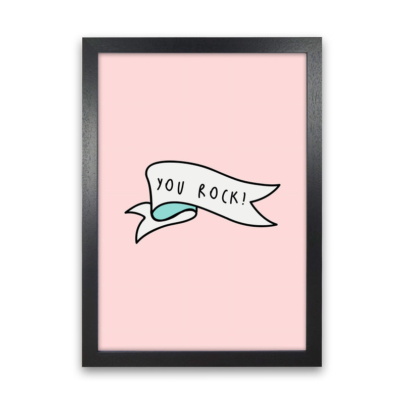 You Rock Quote Art Print by Seven Trees Design Black Grain