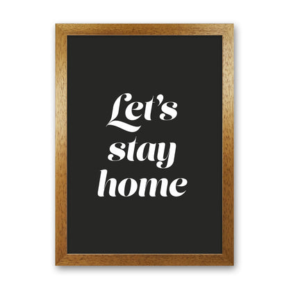 Let's stay home Quote Art Print by Seven Trees Design Oak Grain