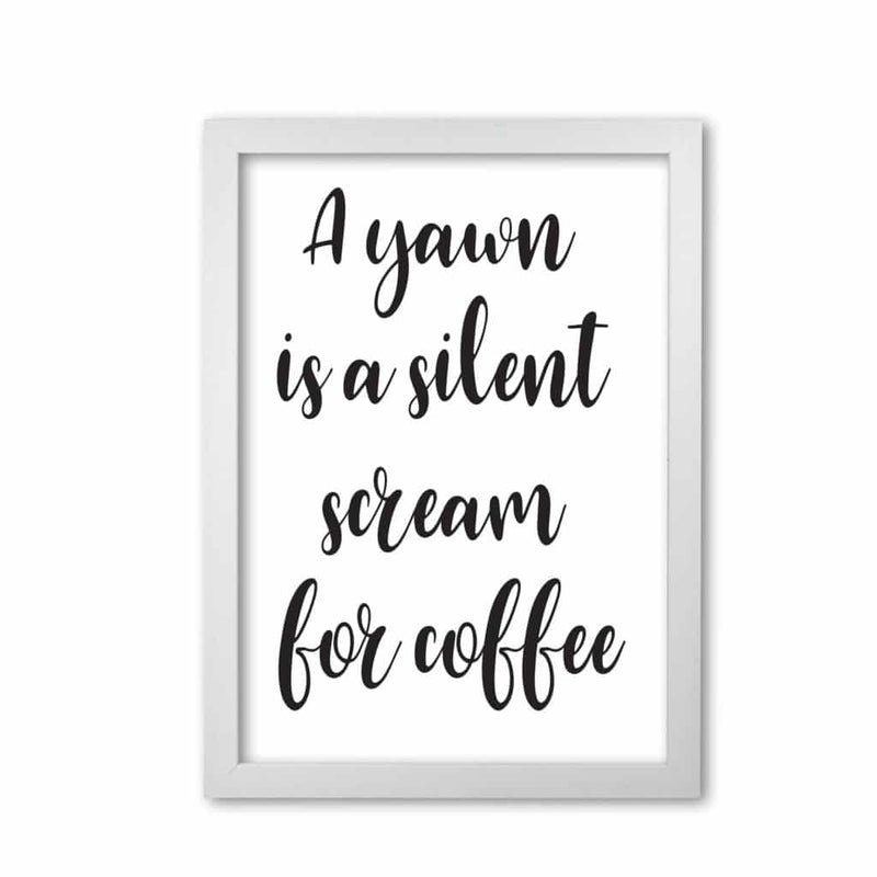 A yawn is a silent scream for coffee modern fine art print, framed typography wall art