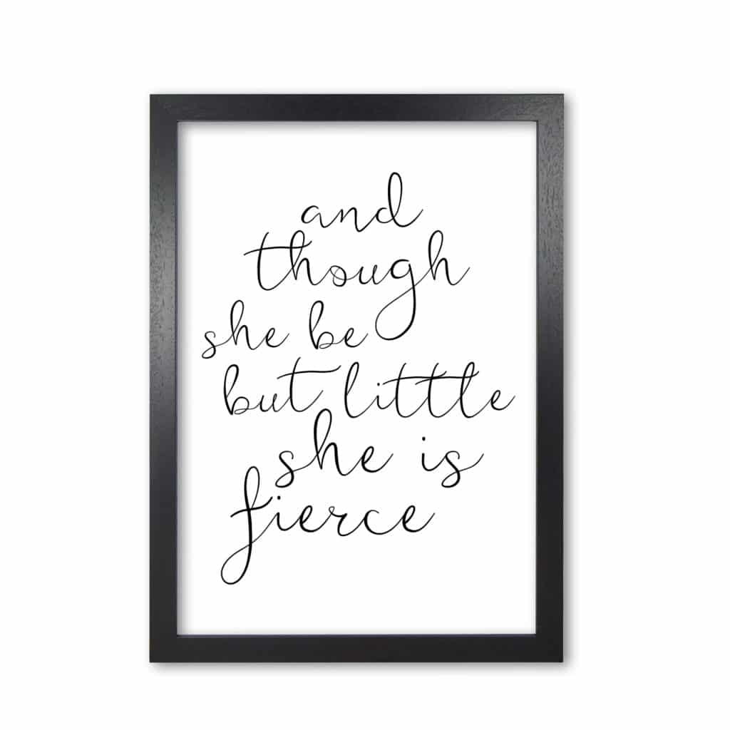 And though she be but little she is fierce black modern fine art print, framed typography wall art