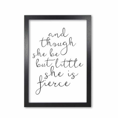 And though she be but little she is fierce black modern fine art print, framed typography wall art