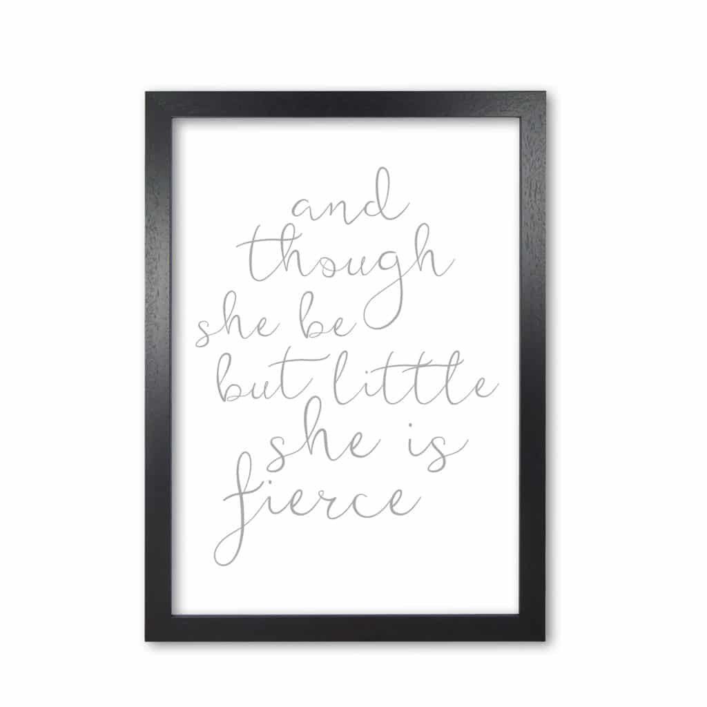 And though she be but little she is fierce grey modern fine art print, framed typography wall art
