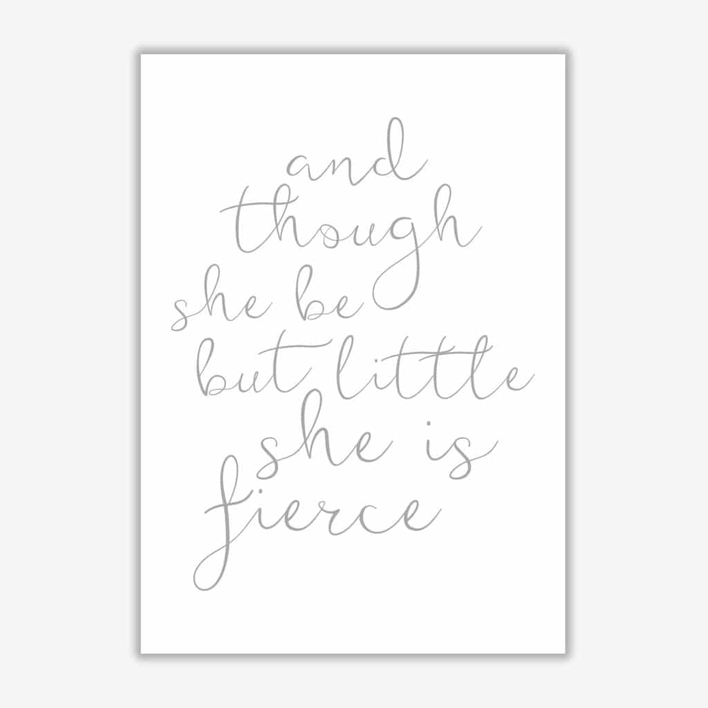 And though she be but little she is fierce grey modern fine art print, framed typography wall art