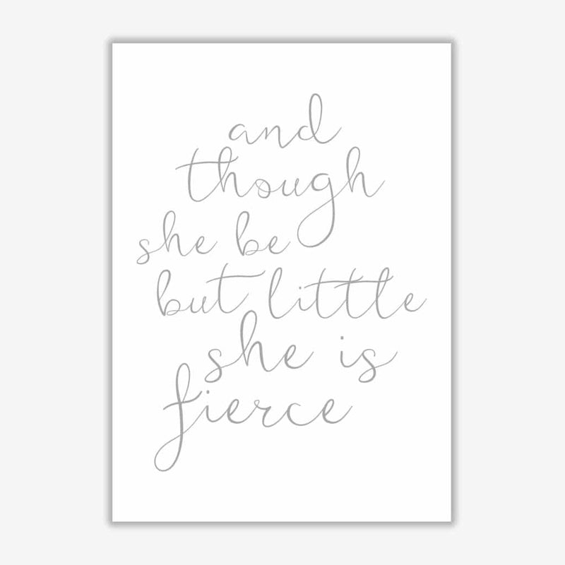 And though she be but little she is fierce grey modern fine art print, framed typography wall art